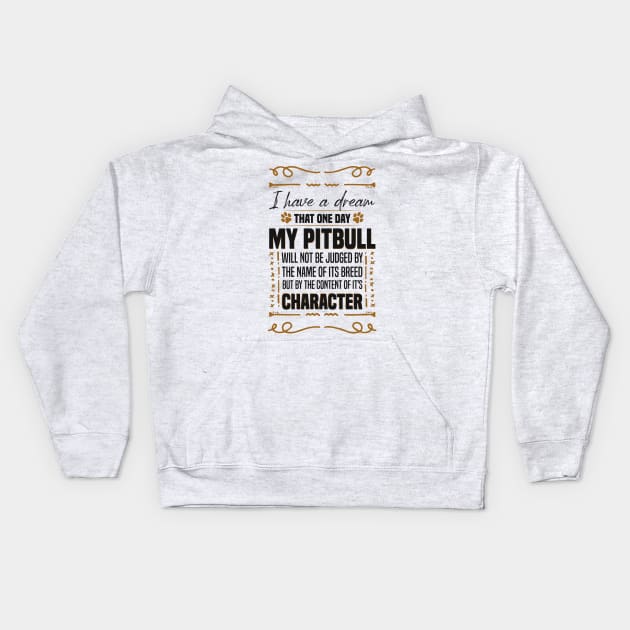 i Have a Dream That one Day My Pitbull Will not be Dogs Pitbull Lover Kids Hoodie by Mr_tee